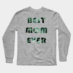 Mother's Day Besr Mom Ever Long Sleeve T-Shirt